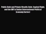 Read Public Debt and Private Wealth: Debt Capital Flight and the IMF in Sudan (International