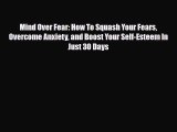 Download ‪Mind Over Fear: How To Squash Your Fears Overcome Anxiety and Boost Your Self-Esteem