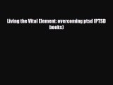 Read ‪Living the Vital Element: overcoming ptsd (PTSD books)‬ Ebook Free