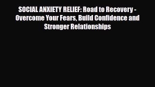 Read ‪SOCIAL ANXIETY RELIEF: Road to Recovery - Overcome Your Fears Build Confidence and Stronger‬