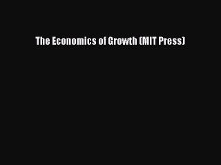 Read The Economics of Growth (MIT Press) Ebook Free