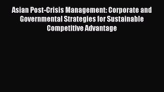 Read Asian Post-Crisis Management: Corporate and Governmental Strategies for Sustainable Competitive