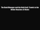 Download The Bank Manager and the Holy Grail: Travels to the Wilder Reaches of Wales PDF Free
