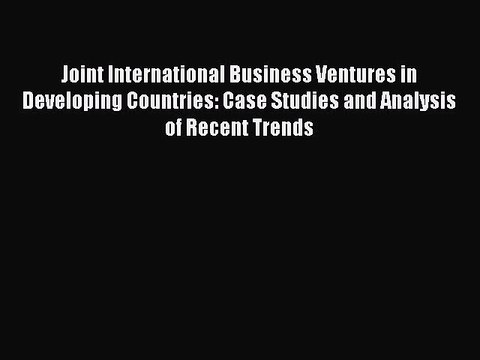 Read Joint International Business Ventures in Developing Countries: Case Studies and Analysis