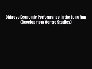 Read Chinese Economic Performance in the Long Run (Development Centre Studies) Ebook Free