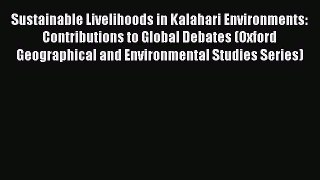 Read Sustainable Livelihoods in Kalahari Environments: Contributions to Global Debates (Oxford