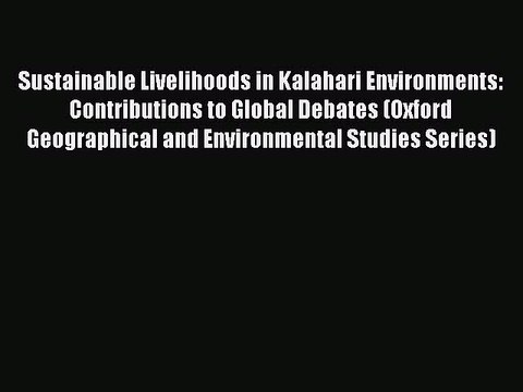Read Sustainable Livelihoods in Kalahari Environments: Contributions to Global Debates (Oxford