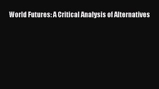 Download World Futures: A Critical Analysis of Alternatives PDF Free
