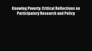 Read Knowing Poverty: Critical Reflections on Participatory Research and Policy Ebook Free
