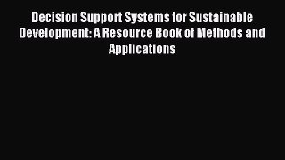 Read Decision Support Systems for Sustainable Development: A Resource Book of Methods and Applications