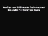 Read New Tigers and Old Elephants: The Development Game in the 21st Century and Beyond Ebook