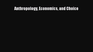 Read Anthropology Economics and Choice Ebook Free