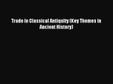 Download Trade in Classical Antiquity (Key Themes in Ancient History) Ebook Online