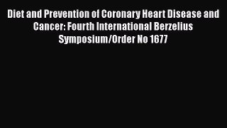Read Diet and Prevention of Coronary Heart Disease and Cancer: Fourth International Berzelius