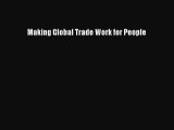 Read Making Global Trade Work for People Ebook Free