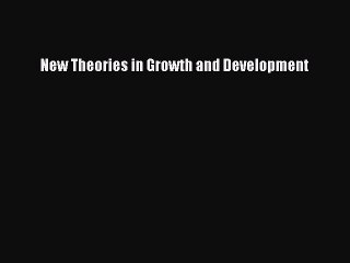 Download New Theories in Growth and Development PDF Free