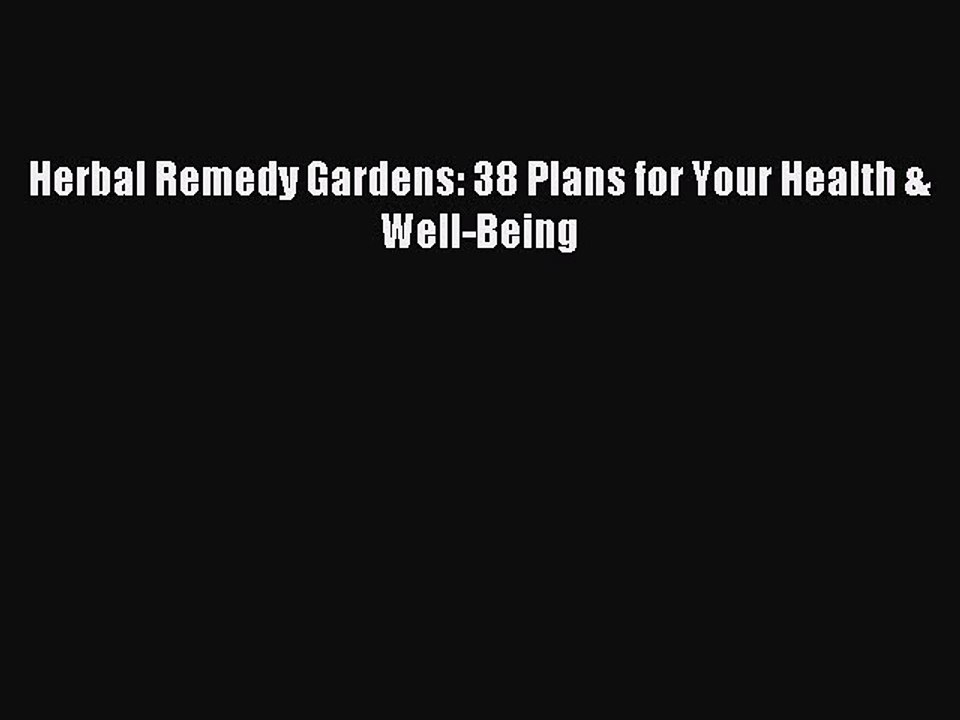 Download Herbal Remedy Gardens: 38 Plans for Your Health & Well-Being PDF Online
