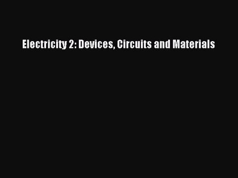 [PDF] Electricity 2: Devices Circuits and Materials [Read] Online
