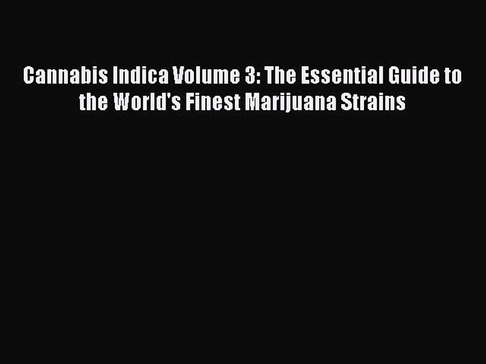Read Cannabis Indica Volume 3: The Essential Guide to the World's Finest Marijuana Strains