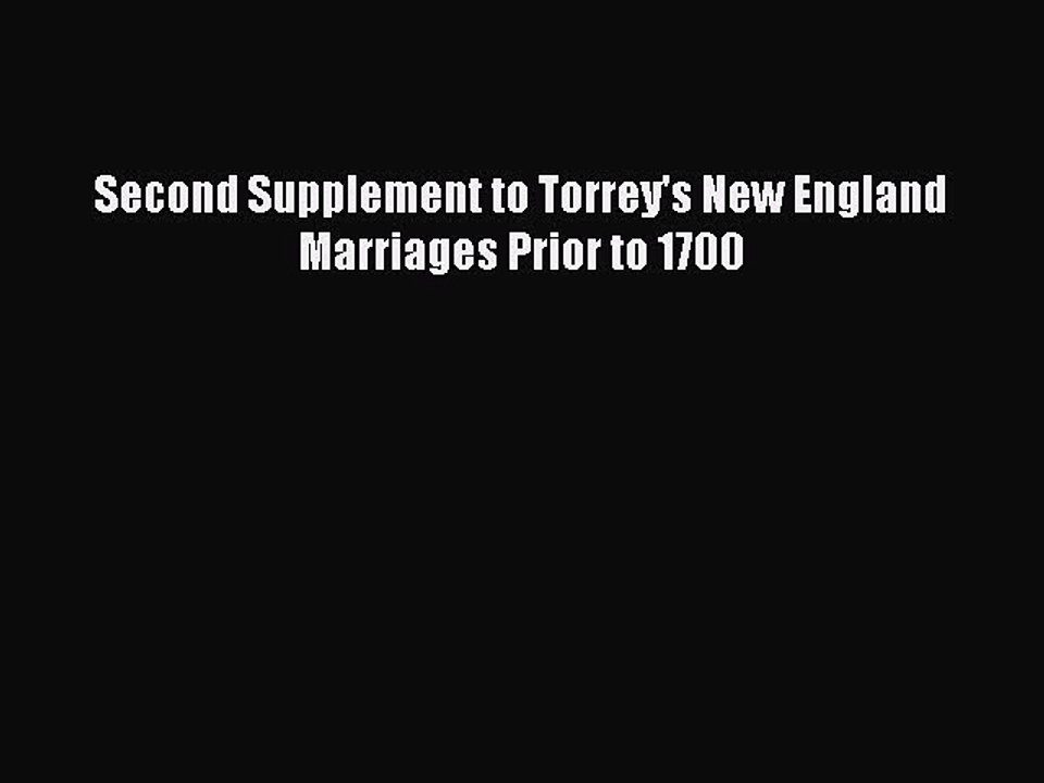 Download Second Supplement to Torrey's New England Marriages Prior to 1700  EBook