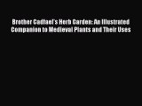 Read Brother Cadfael's Herb Garden: An Illustrated Companion to Medieval Plants and Their Uses