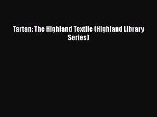 PDF Tartan: The Highland Textile (Highland Library Series) Free Books
