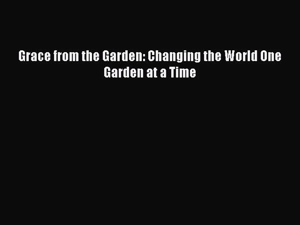 Read Grace from the Garden: Changing the World One Garden at a Time Ebook Free