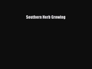Read Southern Herb Growing Ebook Free
