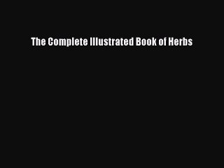 Read The Complete Illustrated Book of Herbs Ebook Free