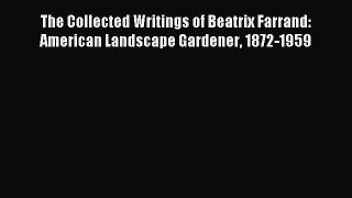 Read The Collected Writings of Beatrix Farrand: American Landscape Gardener 1872-1959 Ebook