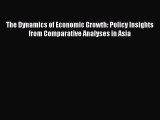Read The Dynamics of Economic Growth: Policy Insights from Comparative Analyses in Asia Ebook