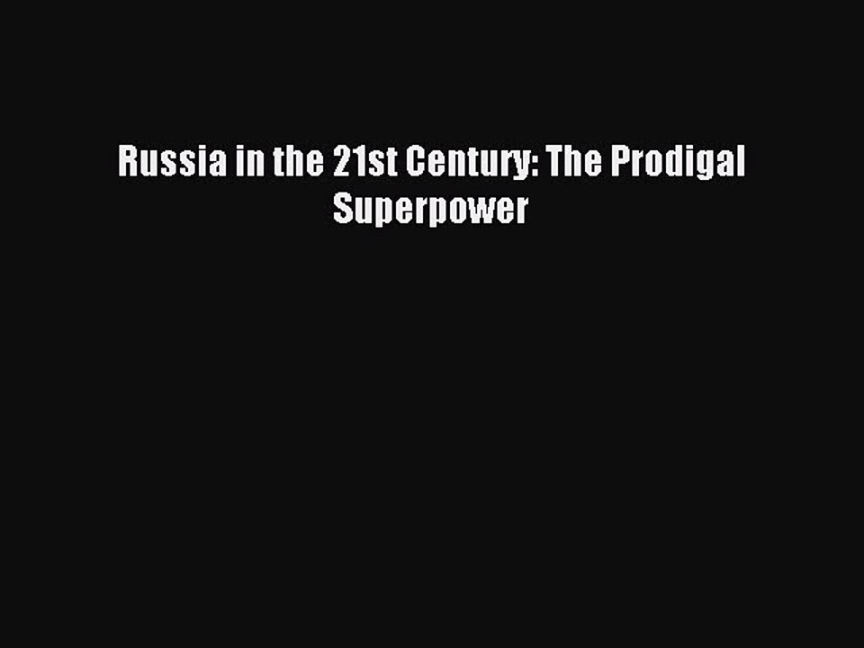Read Russia in the 21st Century: The Prodigal Superpower Ebook Free
