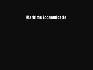Read Maritime Economics 3e Ebook Free
