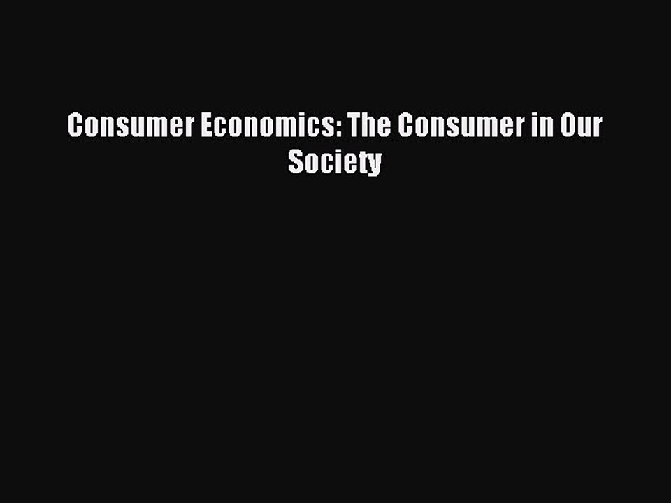 Read Consumer Economics: The Consumer in Our Society Ebook Free