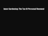 Read Inner Gardening: The Tao Of Personal Renewal PDF Online