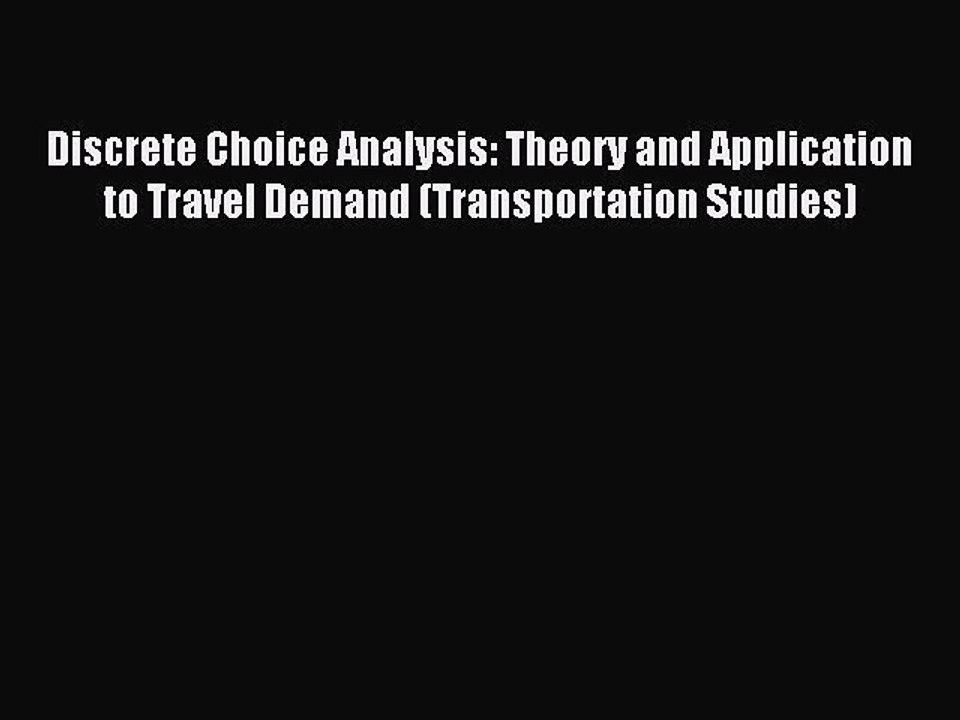 Read Discrete Choice Analysis: Theory and Application to Travel Demand (Transportation Studies)