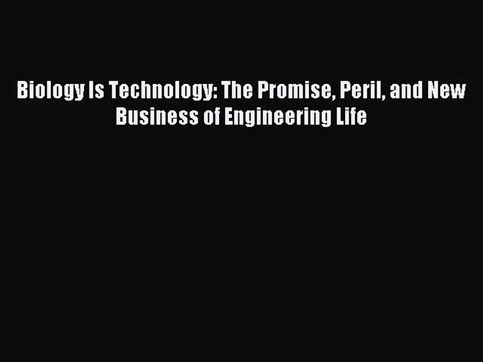 Read Biology Is Technology: The Promise Peril and New Business of Engineering Life Ebook Free