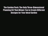 Read The Garden Pack: The Only Three-Dimensional Planning Kit That Allows You to Create Different