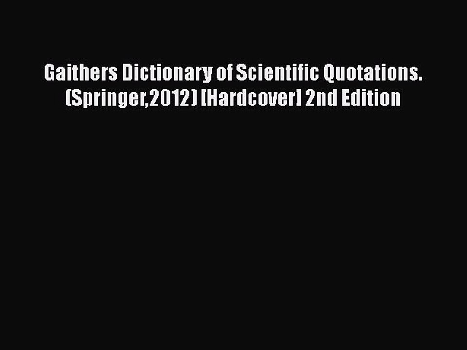 PDF Gaithers Dictionary of Scientific Quotations. (Springer2012) [Hardcover] 2nd Edition  Read