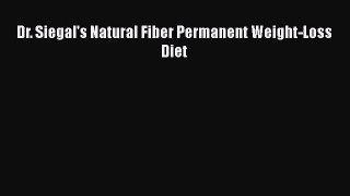 Read Dr. Siegal's Natural Fiber Permanent Weight-Loss Diet Ebook Free