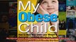 Read  My Obese Child How to Help Your Child Lose Weight and Overcome Childhood Obesity For Good  Full EBook