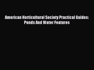Read American Horticultural Society Practical Guides: Ponds And Water Features Ebook Free
