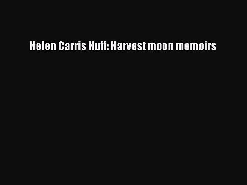 PDF Helen Carris Huff: Harvest moon memoirs  EBook