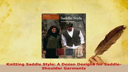 Download  Knitting Saddle Style A Dozen Designs for SaddleShoulder Garments Download Full Ebook