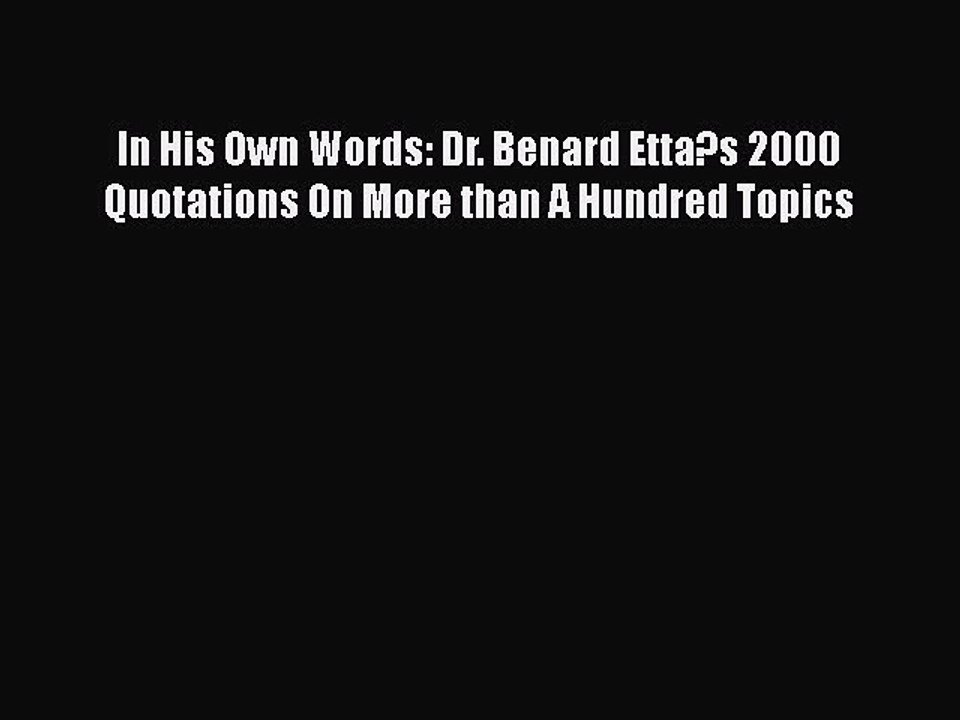 PDF In His Own Words: Dr. Benard Etta?s 2000 Quotations On More than A Hundred Topics  EBook