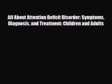 Read ‪All About Attention Deficit Disorder: Symptoms Diagnosis and Treatment: Children and