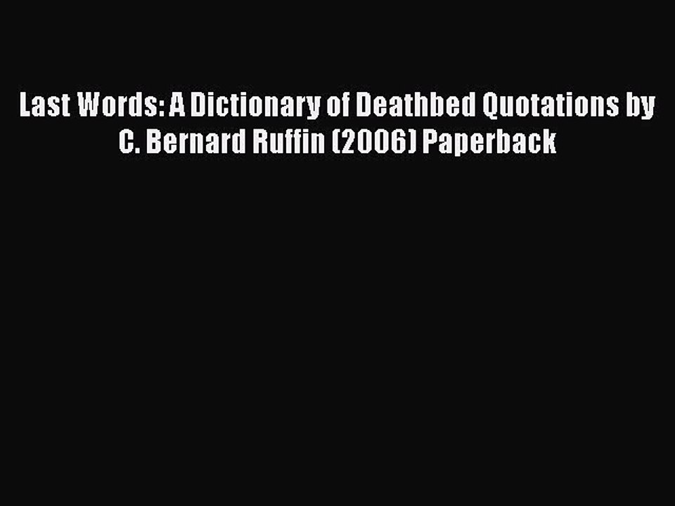 PDF Last Words: A Dictionary of Deathbed Quotations by C. Bernard Ruffin (2006) Paperback