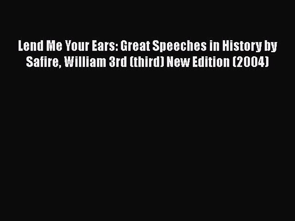 PDF Lend Me Your Ears: Great Speeches in History by Safire William 3rd (third) New Edition