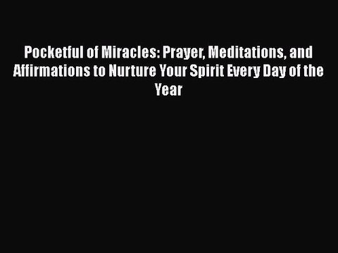 PDF Pocketful of Miracles: Prayer Meditations and Affirmations to Nurture Your Spirit Every