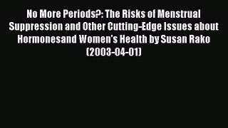 [PDF] No More Periods?: The Risks of Menstrual Suppression and Other Cutting-Edge Issues About